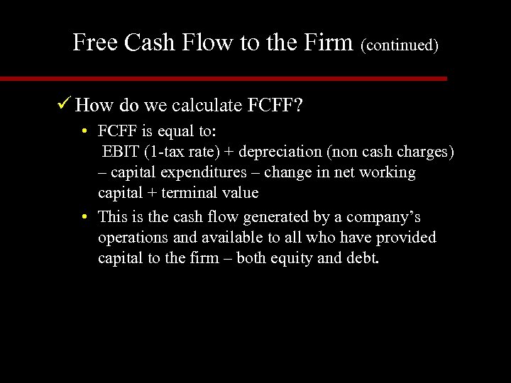 Free Cash Flow to the Firm (continued) ü How do we calculate FCFF? •