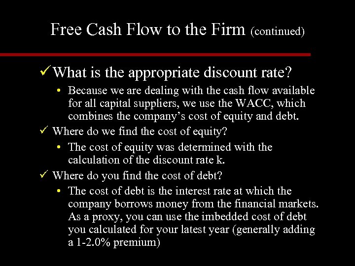 Free Cash Flow to the Firm (continued) ü What is the appropriate discount rate?