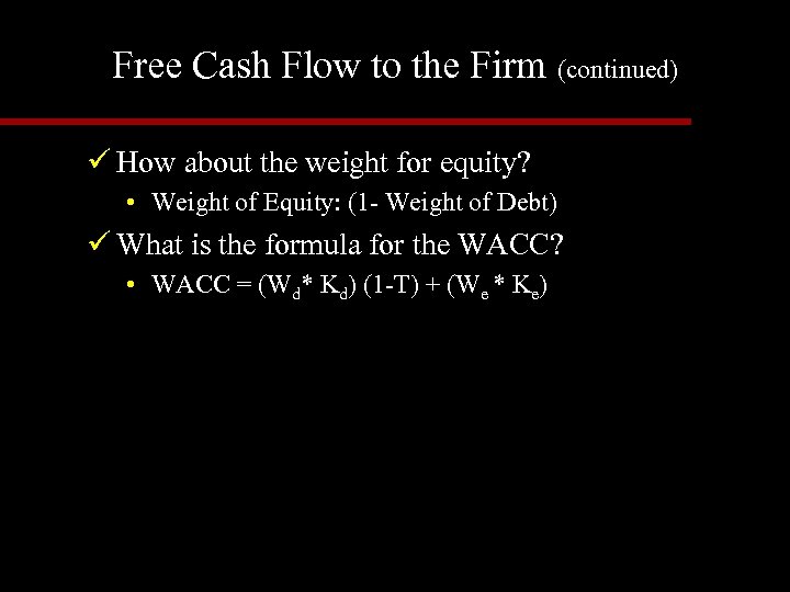 Free Cash Flow to the Firm (continued) ü How about the weight for equity?