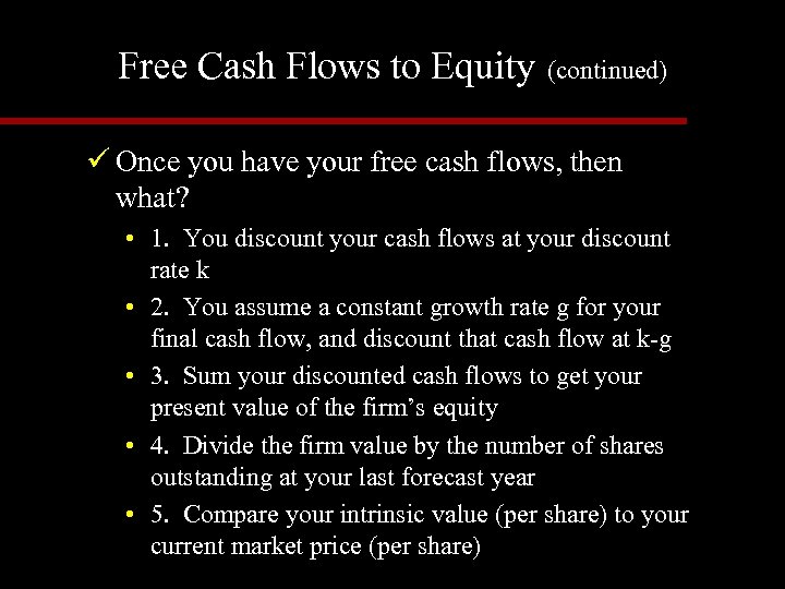 Free Cash Flows to Equity (continued) ü Once you have your free cash flows,
