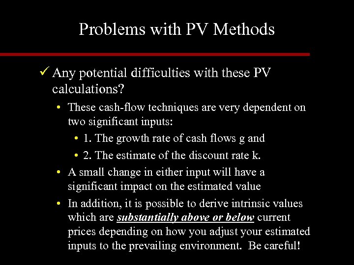 Problems with PV Methods ü Any potential difficulties with these PV calculations? • These