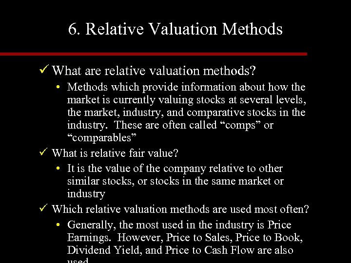 6. Relative Valuation Methods ü What are relative valuation methods? • Methods which provide