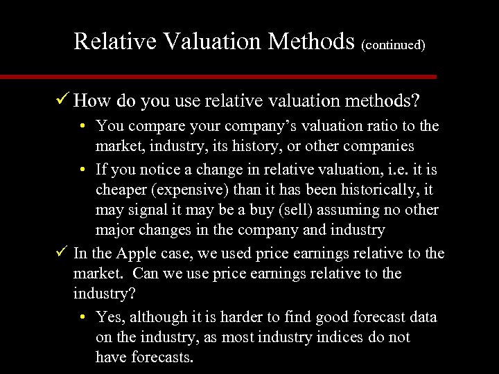 Relative Valuation Methods (continued) ü How do you use relative valuation methods? • You