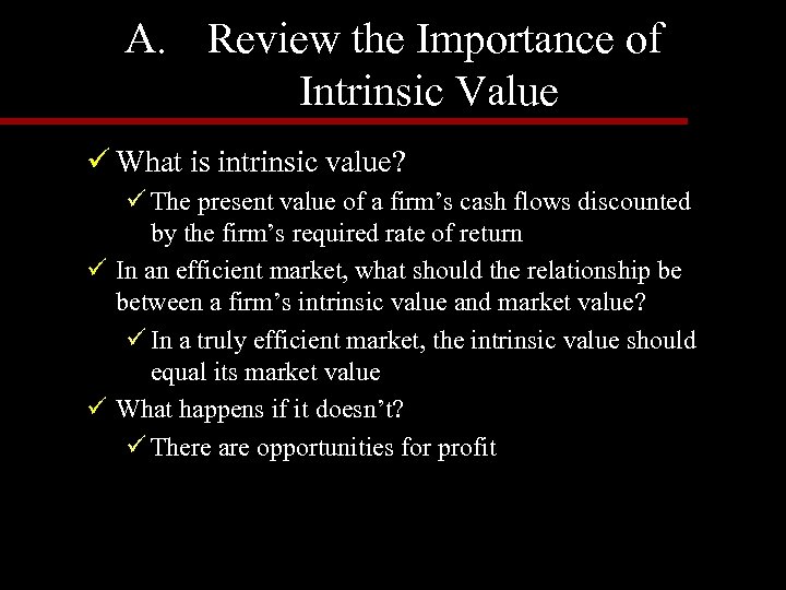 A. Review the Importance of Intrinsic Value ü What is intrinsic value? ü The