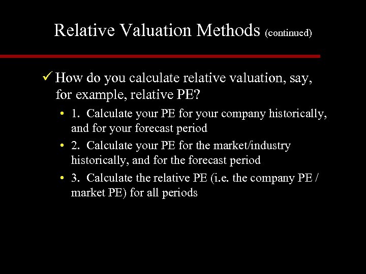 Relative Valuation Methods (continued) ü How do you calculate relative valuation, say, for example,