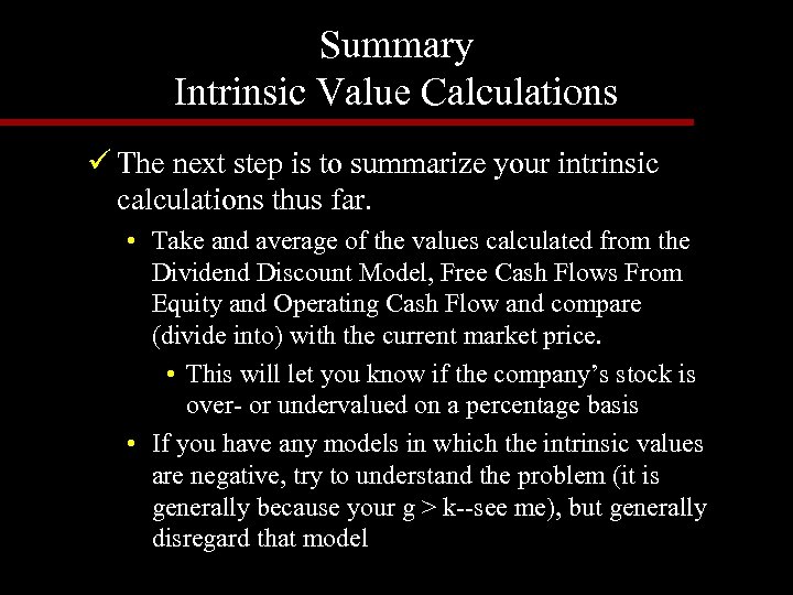 Summary Intrinsic Value Calculations ü The next step is to summarize your intrinsic calculations