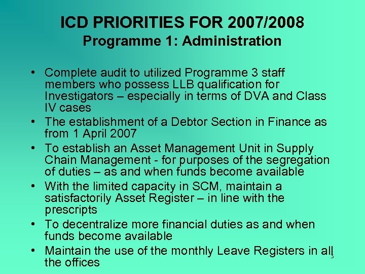 ICD PRIORITIES FOR 2007/2008 Programme 1: Administration • Complete audit to utilized Programme 3