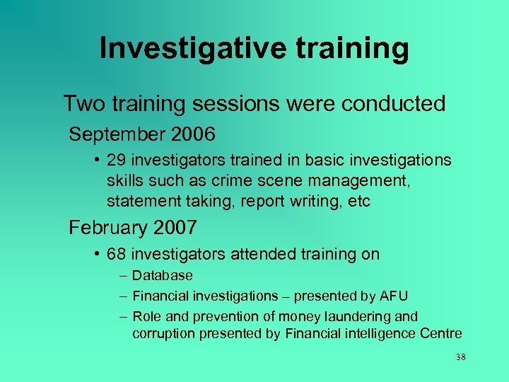Investigative training Two training sessions were conducted September 2006 • 29 investigators trained in