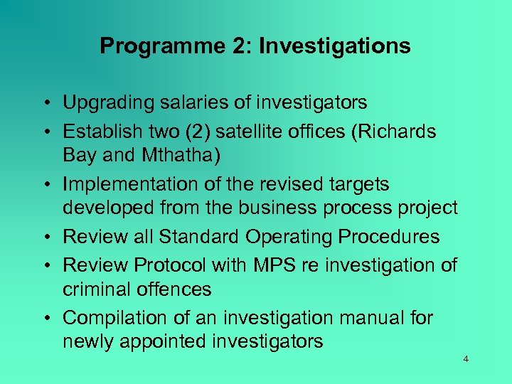 Programme 2: Investigations • Upgrading salaries of investigators • Establish two (2) satellite offices