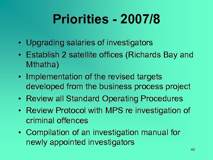Priorities - 2007/8 • Upgrading salaries of investigators • Establish 2 satellite offices (Richards