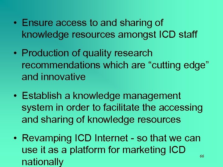  • Ensure access to and sharing of knowledge resources amongst ICD staff •