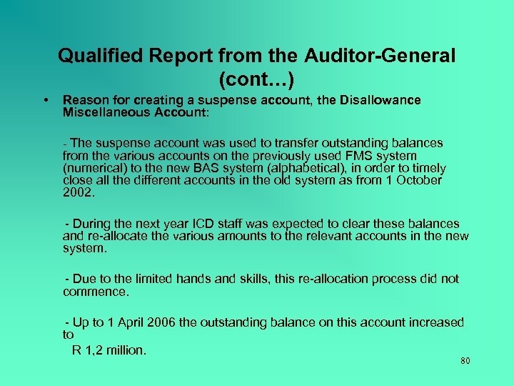Qualified Report from the Auditor-General (cont…) • Reason for creating a suspense account, the