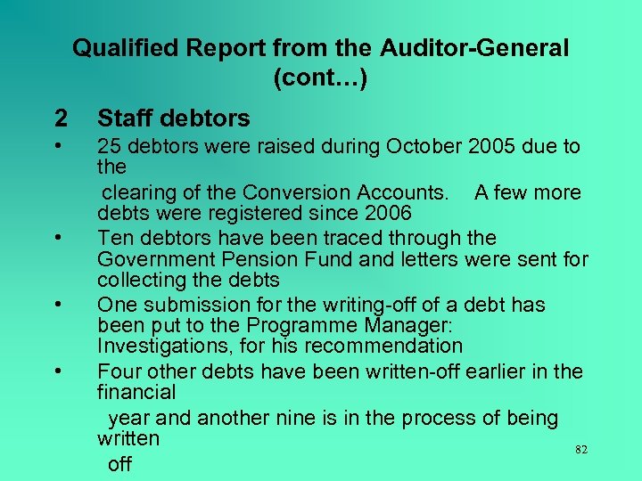 Qualified Report from the Auditor-General (cont…) 2 Staff debtors • 25 debtors were raised