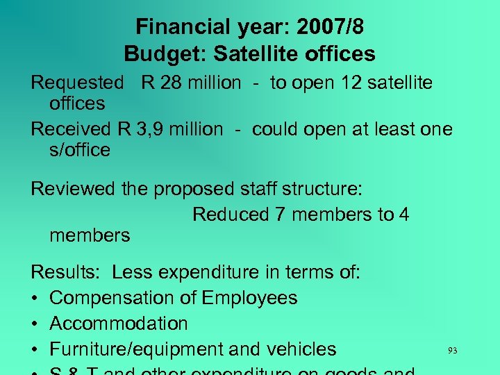 Financial year: 2007/8 Budget: Satellite offices Requested R 28 million - to open 12