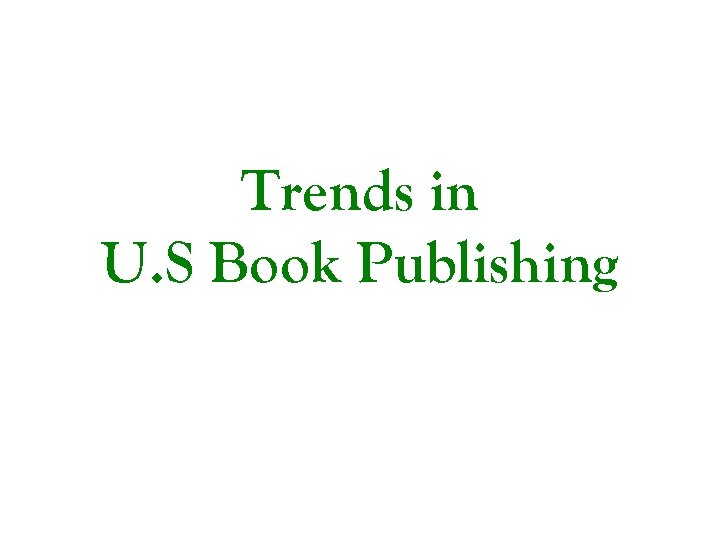 Trends in U. S Book Publishing 