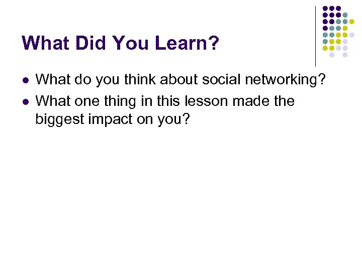 What Did You Learn? l l What do you think about social networking? What