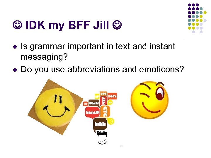  IDK my BFF Jill l l Is grammar important in text and instant