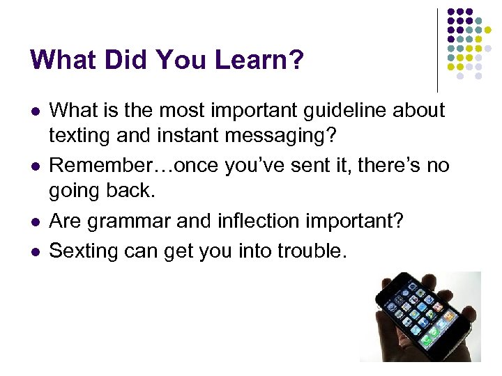 What Did You Learn? l l What is the most important guideline about texting