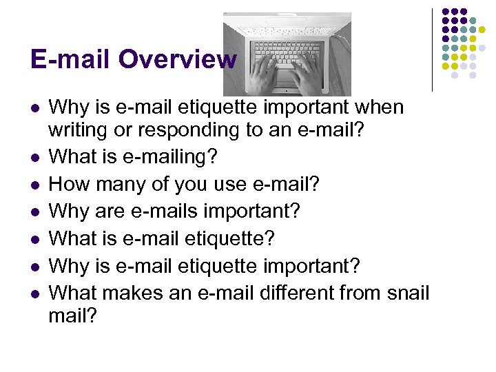 E-mail Overview l l l l Why is e-mail etiquette important when writing or