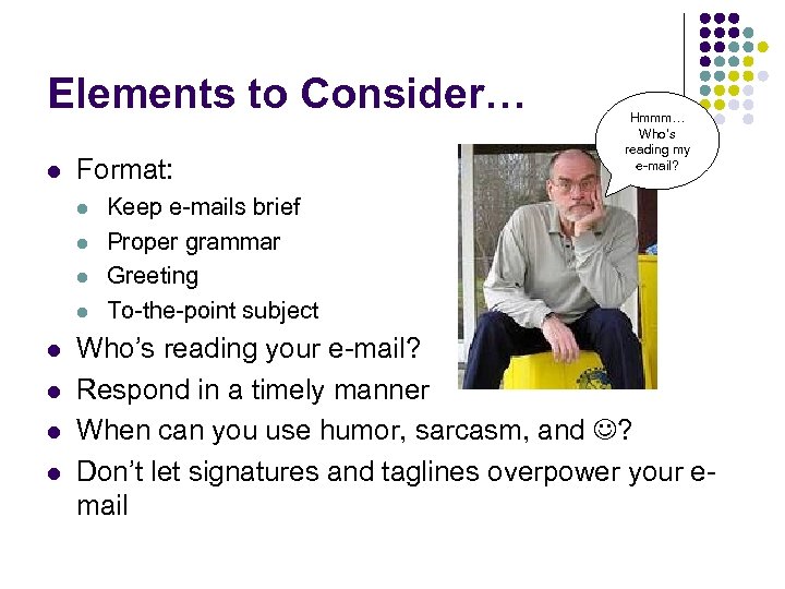 Elements to Consider… l Format: l l l l Hmmm… Who’s reading my e-mail?