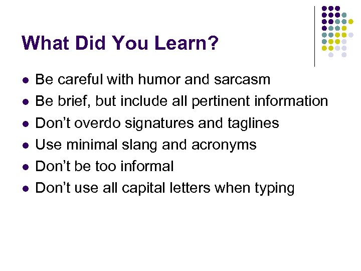 What Did You Learn? l l l Be careful with humor and sarcasm Be