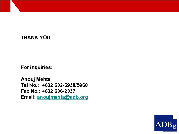 THANK YOU For inquiries: Anouj Mehta Tel No. : +632 632 -5930/5968 + Fax