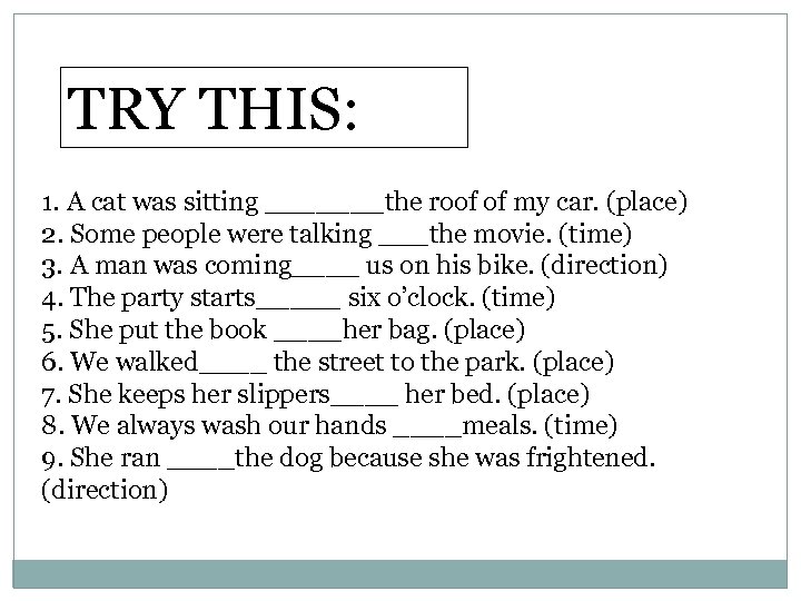 TRY THIS: 1. A cat was sitting _______the roof of my car. (place) 2.