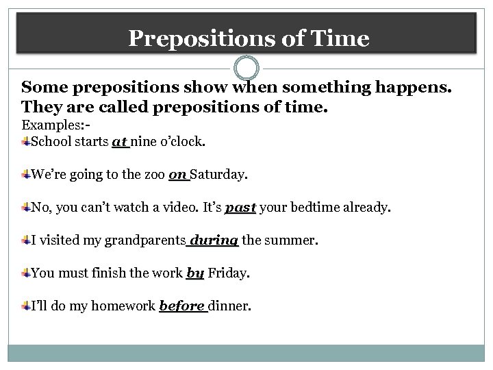 Prepositions of Time Some prepositions show when something happens. They are called prepositions of