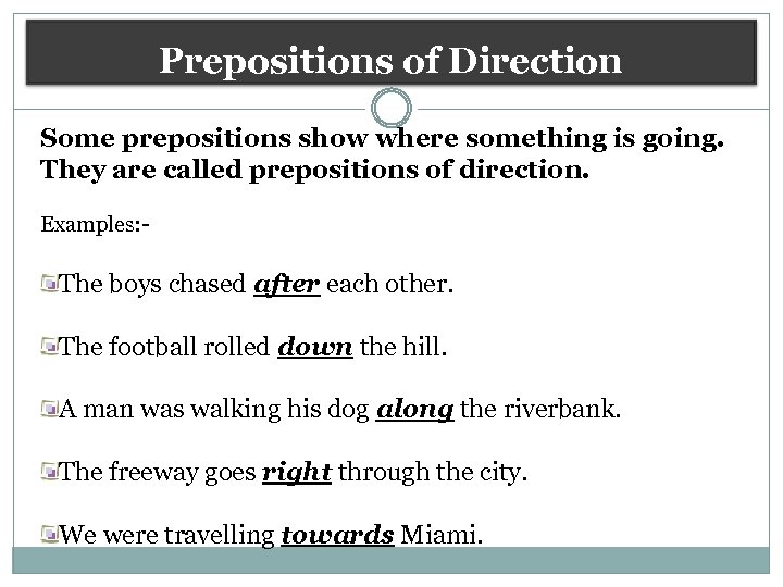 Prepositions of Direction Some prepositions show where something is going. They are called prepositions