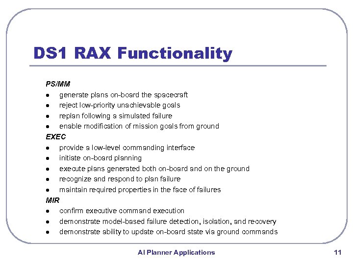 DS 1 RAX Functionality PS/MM l generate plans on-board the spacecraft l reject low-priority