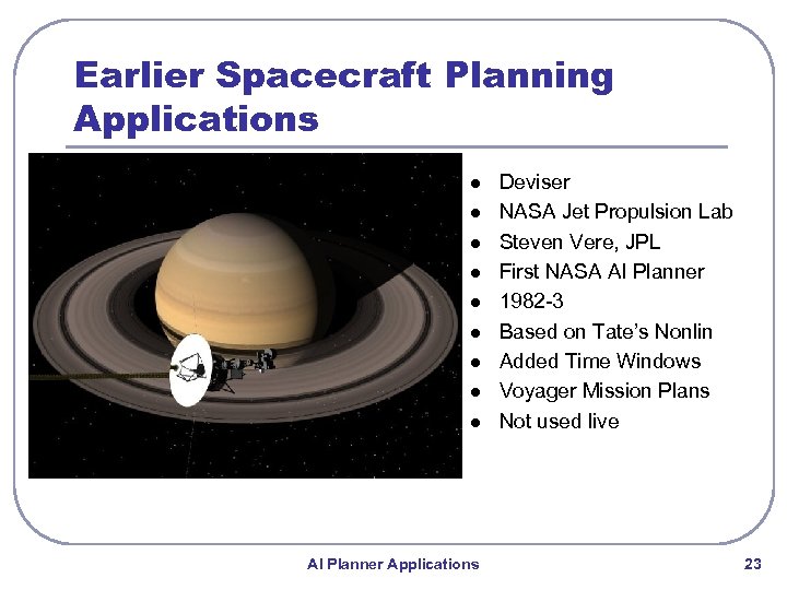 Earlier Spacecraft Planning Applications l l l l l AI Planner Applications Deviser NASA