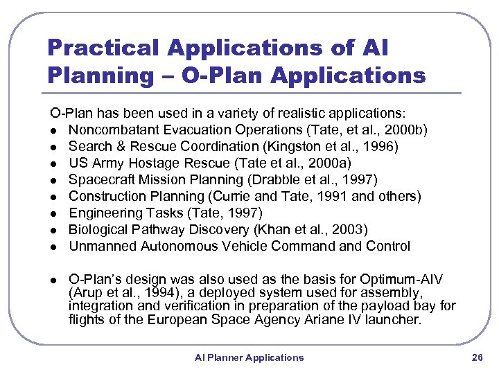 Practical Applications of AI Planning – O-Plan Applications O-Plan has been used in a