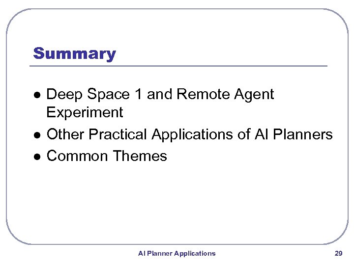 Summary l l l Deep Space 1 and Remote Agent Experiment Other Practical Applications