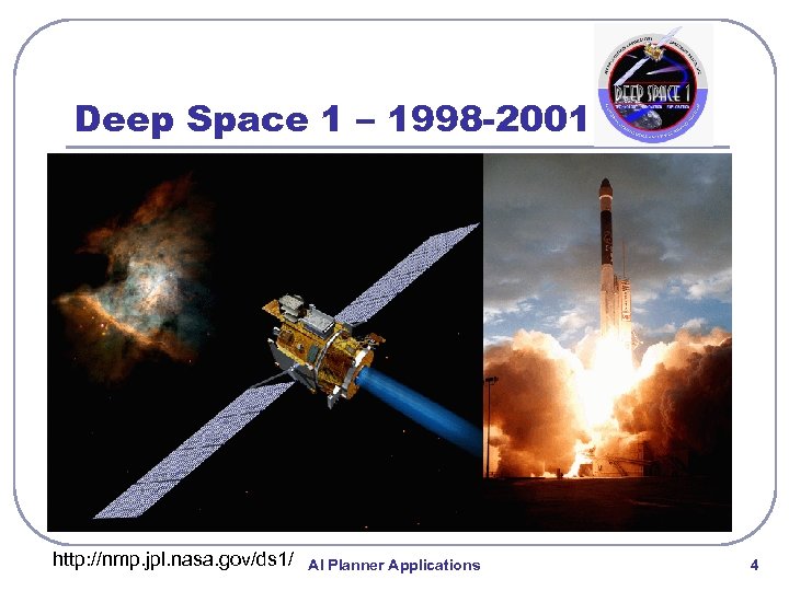 Deep Space 1 – 1998 -2001 http: //nmp. jpl. nasa. gov/ds 1/ AI Planner