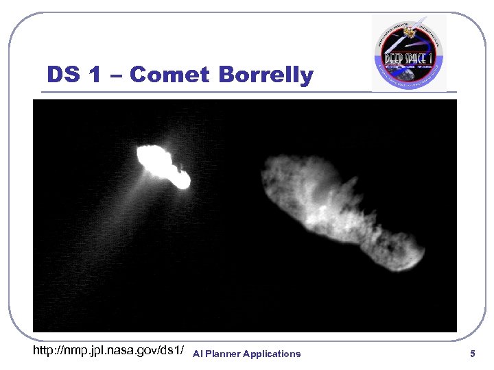 DS 1 – Comet Borrelly http: //nmp. jpl. nasa. gov/ds 1/ AI Planner Applications