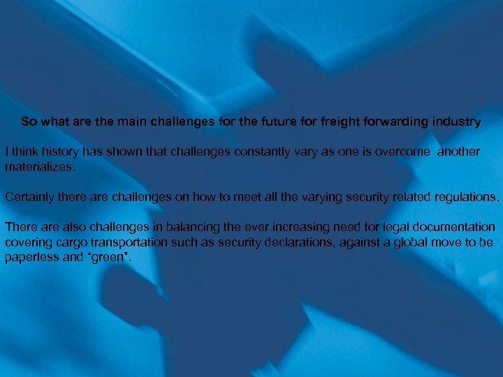 So what are the main challenges for the future for freight forwarding industry I