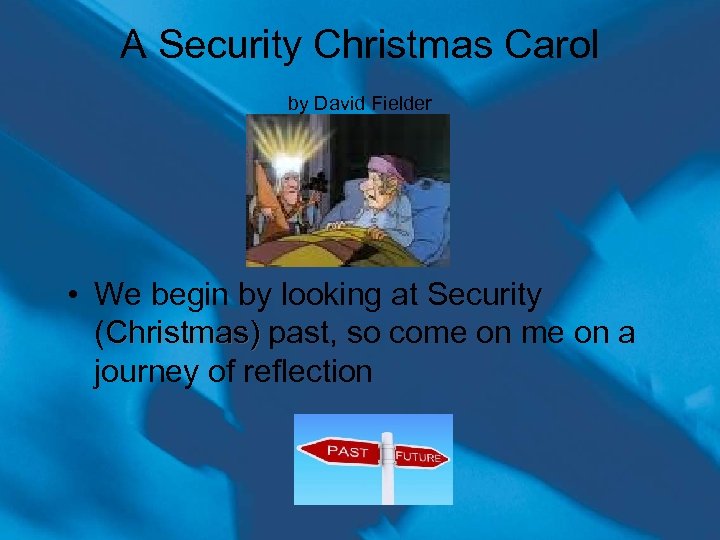 A Security Christmas Carol by David Fielder • We begin by looking at Security