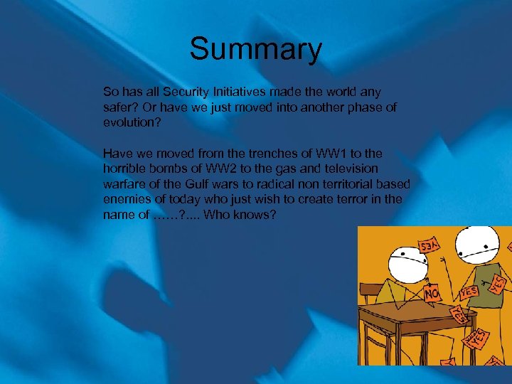 Summary So has all Security Initiatives made the world any safer? Or have we