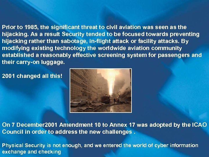 Prior to 1985, the significant threat to civil aviation was seen as the hijacking.