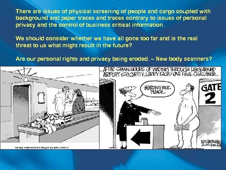 There are issues of physical screening of people and cargo coupled with background and