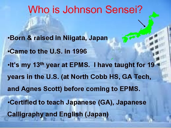 Who is Johnson Sensei? • Born & raised in Niigata, Japan • Came to