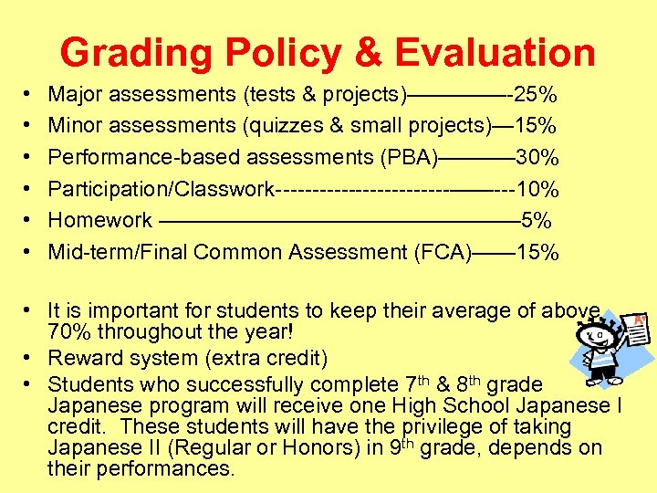 Grading Policy & Evaluation • • • Major assessments (tests & projects)——–——-25% Minor assessments