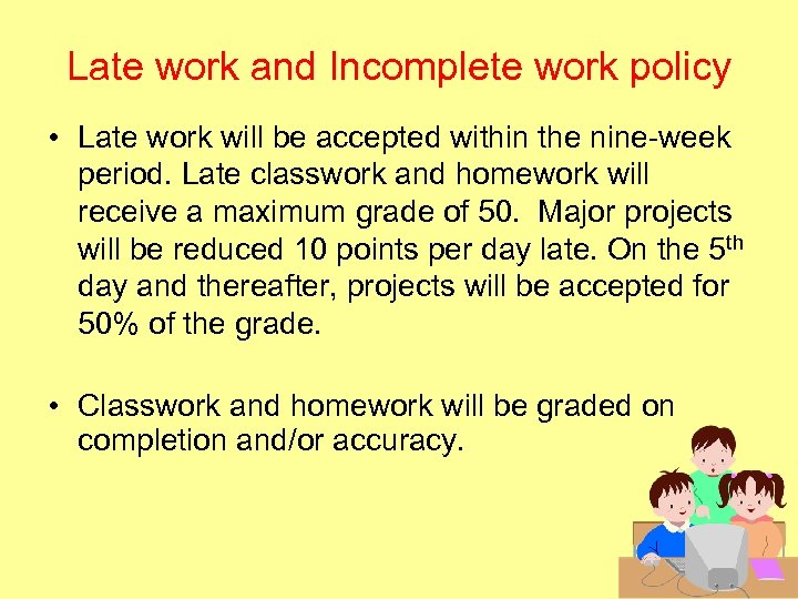 Late work and Incomplete work policy • Late work will be accepted within the