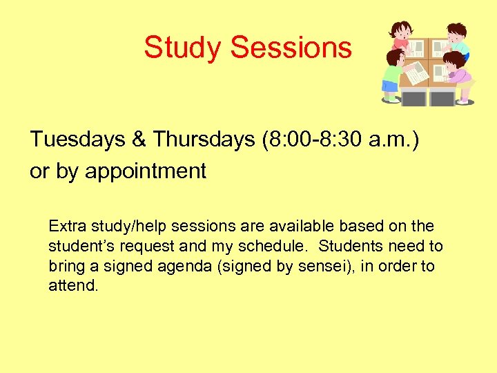 Study Sessions Tuesdays & Thursdays (8: 00 -8: 30 a. m. ) or by