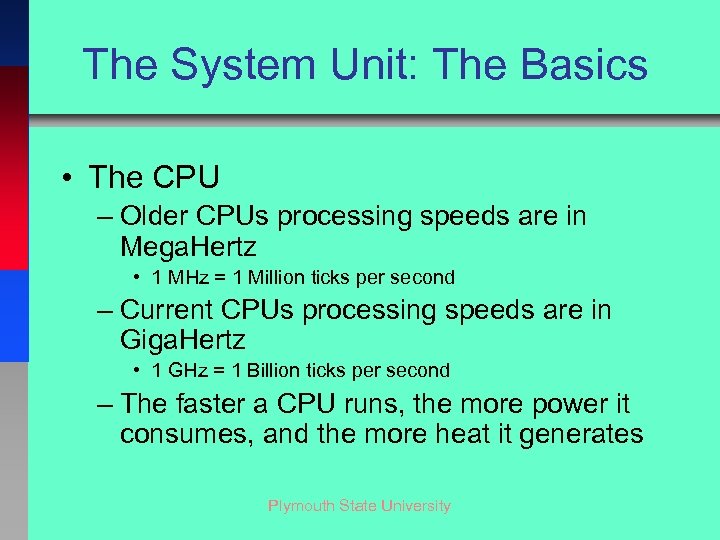 The System Unit: The Basics • The CPU – Older CPUs processing speeds are
