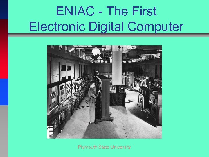 ENIAC - The First Electronic Digital Computer Plymouth State University 