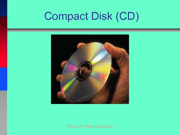 Compact Disk (CD) Plymouth State University 