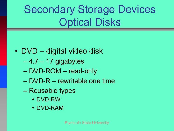 Secondary Storage Devices Optical Disks • DVD – digital video disk – 4. 7