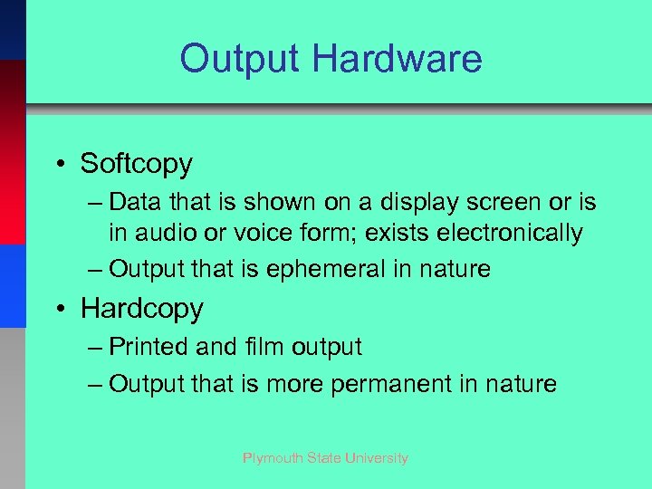 Output Hardware • Softcopy – Data that is shown on a display screen or