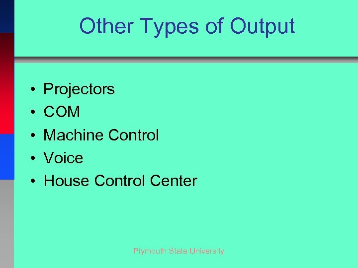 Other Types of Output • • • Projectors COM Machine Control Voice House Control